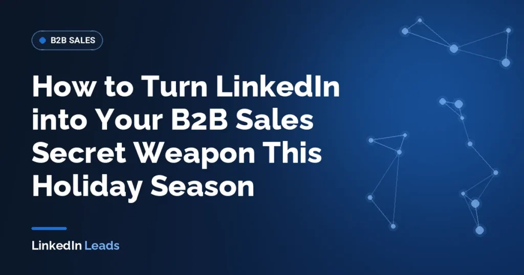 How to Turn LinkedIn into Your B2B Sales Secret Weapon This Holiday Season