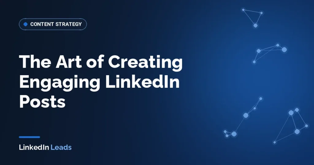 The Art of Creating Engaging LinkedIn Posts